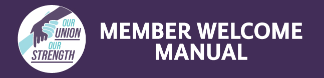 Member Welcome Manual - Our Union Our Strength
